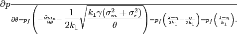 \begin{align*} \frac{\partial p}{\partial \theta} &= p_f \left(-\frac{\partial m_s}{\partial \theta} - \displaystyle \frac{1}{2k_1} \sqrt{\frac{k_1 \gamma (\sigma^2_m + \sigma^2_\epsilon)}{\theta}}\right) \ &= p_f\left(\frac{2-\eta}{2k_1} - \frac{\eta}{2k_1}\right)\ &=p_f\left(\frac{1-\eta}{k_1}\right). \end{align*}