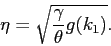 \begin{displaymath} \eta= \sqrt{\frac{\gamma}{\theta} g(k_1)}. \end{displaymath}