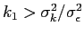 $k_1> \sigma^2_k/\sigma^2_\epsilon$