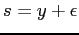 $s = y+\epsilon$