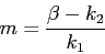 \begin{displaymath} m =\frac{\beta - k_2}{k_1} \end{displaymath}