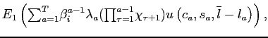 $\displaystyle E_{1}\left( {\textstyle \sum \nolimits_{a=1}^{T}} \beta_{i}^{a-1}\lambda_{a}( {\textstyle \prod \nolimits_{\tau=1}^{a-1}} \chi_{\tau+1})u\left( c_{a},s_{a},\overline{l}-l_{a}\right) \right) ,$
