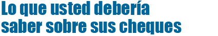 Lo que usted deber�a saber sobre sus cheques