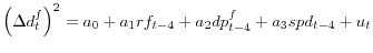 \displaystyle \left( \Delta d_{t}^{f}\right) ^{2}=a_{0}+a_{1}rf_{t-4}+a_{2}dp_{t-4}% ^{f}+a_{3}spd_{t-4}+u_{t}% 