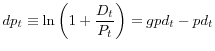 \displaystyle dp_{t}\equiv\ln\left( 1+\frac{D_{t}}{P_{t}}\right) =gpd_{t}-pd_{t} % 