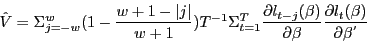 \begin{displaymath} \hat {V}=\Sigma _{j=-w}^w (1-\frac{w+1-\vert j\vert }{w+1})T^{-1}\Sigma _{t=1}^T \frac{\partial l_{t-j} (\beta )}{\partial \beta }\frac{\partial l_t (\beta )}{\partial \beta ^'} \end{displaymath}