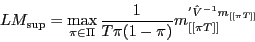 \begin{displaymath} LM_{\sup } =\max _{\pi \in \Pi } \frac{1}{T\pi (1-\pi )}m_{[[\pi T]]}^' \hat {V}^{-1}m_{[[\pi T]]} \end{displaymath}