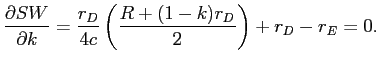 LaTex Encoded Math: \displaystyle \frac{\partial SW}{\partial k}=\frac{r_{D}}{4c}\left( \frac{R+(1-k)r_{D}}% {2}\right) +r_{D}-r_{E}=0. 