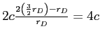  2c\frac{2\left( \frac{3}{2}r_{D}\right) -r_{D}}{r_{D}}=4c