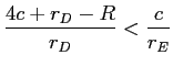 LaTex Encoded Math: \displaystyle \frac{4c+r_{D}-R}{r_{D}}<\frac{c}{r_{E}}% 