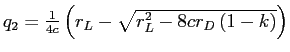  q_{2}=\frac{1}{4c}\left( r_{L}-\sqrt{r_{L}^{2}-8cr_{D}\left( 1-k\right) }\right) 