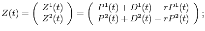 LaTex Encoded Math: \displaystyle Z(t) = \left (\begin{array}{c} Z^{1}(t) \\ Z^{2}(t) \end{array} \right ) = \left ( \begin{array}{c} P^{1}(t) + D^{1}(t) - r P^{1}(t) \\ P^{2}(t) + D^{2}(t) - r P^{2}(t) \end{array} \right );