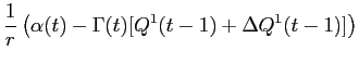 LaTex Encoded Math: \displaystyle \frac{1}{r} \left ( \alpha(t) - \Gamma(t) [Q^{1}(t-1) + \Delta Q^{1}(t-1)] \right )