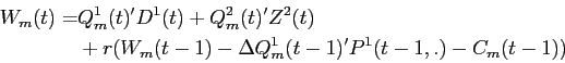 \begin{displaymath}\begin{split}W_{m}(t) = & Q_{m}^{1}(t)'D^{1}(t) + Q_{m}^{2}(t)'Z^{2}(t) \\ & + r(W_{m}(t-1) - \Delta Q_{m}^{1}(t-1)'P^{1}(t-1,.)-C_{m}(t-1)) \end{split}\end{displaymath}