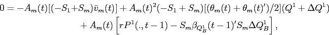 \begin{displaymath}\begin{split}0 = -A_{m}(t) [(-S_{1} + & S_{m})\bar{v}_{m}(t)] + A_{m}(t)^2 (-S_{1} + S_{m})[(\theta_{m}(t) + \theta_{m}(t)')/2](Q^{1} + \Delta Q^{1}) \\ & + A_{m}(t) \left [r P^{1}(.,t-1) - S_{m} \beta_{Q^{1}_{B}}(t-1)' S_{m} \Delta Q^{1}_{B} \right ], \end{split}\end{displaymath}