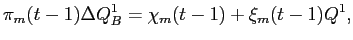 LaTex Encoded Math: \displaystyle \pi_{m}(t-1) \Delta Q^{1}_{B} = \chi_{m}(t-1) + \xi_{m}(t-1) Q^{1},