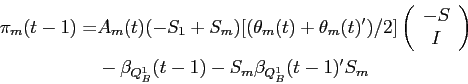 \begin{displaymath}\begin{split}\pi_{m}(t-1) = & A_{m}(t) (-S_{1} + S_{m})[(\theta_{m}(t) + \theta_{m}(t)')/2]\left( \begin{array}{c} -S \\ I \end{array} \right ) \\ & - \beta_{Q^{1}_{B}}(t-1) - S_{m} \beta_{Q^{1}_{B}}(t-1)' S_{m} \\ \end{split}\end{displaymath}