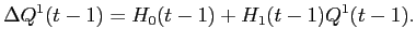 LaTex Encoded Math: \displaystyle \Delta Q^{1}(t-1) = H_{0}(t-1) + H_{1}(t-1)Q^{1}(t-1).
