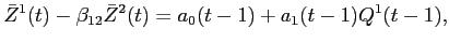 LaTex Encoded Math: \displaystyle \bar{Z}^{1}(t) - \beta_{12} \bar{Z}^{2}(t) = a_{0}(t-1) + a_{1}(t-1) Q^{1}(t-1),