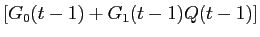  [G_{0}(t-1) + G_{1}(t-1)Q(t-1)]