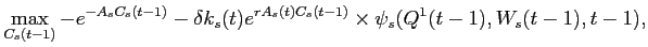 LaTex Encoded Math: \displaystyle \max_{C_{s}(t-1)} -e^{-A_{s} C_{s}(t-1)} - \delta k_{s}(t) e^{r A_{s}(t) C_{s}(t-1)} \times \psi_{s}(Q^{1}(t-1),W_{s}(t-1),t-1),