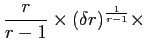 LaTex Encoded Math: \displaystyle \frac{r}{r-1} \times (\delta r)^{\frac{1}{r-1}} \times