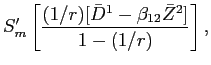 LaTex Encoded Math: \displaystyle S_{m}' \left [ \frac{(1/r)[\bar{D}^{1} - \beta_{12} \bar{Z}^{2}]}{1-(1/r)} \right ],