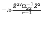 LaTex Encoded Math: \displaystyle ^{-.5 \frac{\bar{Z}^{2}' \Omega_{22}^{-1} \bar{Z}^{2} }{r-1}}