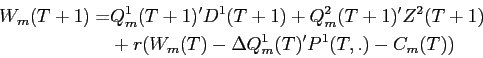\begin{displaymath}\begin{split}W_{m}(T+1) = & Q_{m}^{1}(T+1)'D^{1}(T+1) + Q_{m}^{2}(T+1)'Z^{2}(T+1) \\ & + r(W_{m}(T) - \Delta Q_{m}^{1}(T)'P^{1}(T,.)-C_{m}(T)) \end{split}\end{displaymath}