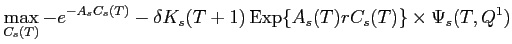LaTex Encoded Math: \displaystyle \max_{C_{s}(T)} -e^{-A_{s} C_{s}(T)} - \delta K_{s}(T+1) \operatorname{Exp}\{ A_{s}(T) r C_{s}(T) \} \times \Psi_{s}(T,Q^{1})