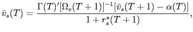 LaTex Encoded Math: \displaystyle \bar{v}_{s}(T) = \frac{\Gamma(T)'[\Omega_{e}(T+1)]^{-1} [\bar{v}_{s}(T+1) - \alpha(T)]}{1+r^{*}_{s}(T+1)},