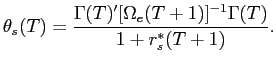 LaTex Encoded Math: \displaystyle \theta_{s}(T) = \frac{\Gamma(T)'[\Omega_{e}(T+1)]^{-1} \Gamma(T)}{1+r^{*}_{s}(T+1)}.