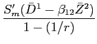 LaTex Encoded Math: \displaystyle \frac{S_{m}'(\bar{D}^{1}-\beta_{12} \bar{Z}^{2})}{1-(1/r)}