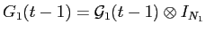  G_{1}(t-1) = {\cal G}_{1}(t-1) \otimes I_{N_{1}}