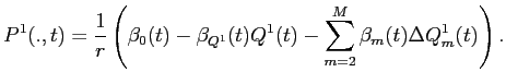 LaTex Encoded Math: \displaystyle P^{1}(.,t) = \frac{1}{r} \left ( \beta_{0}(t) - \beta_{Q^{1}}(t) Q^{1}(t) - \sum_{m=2}^{M}\beta_{m}(t) \Delta Q^{1}_{m}(t) \right ).