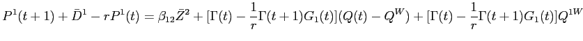 LaTex Encoded Math: \displaystyle P^{1}(t+1) + \bar{D}^{1} - rP^{1}(t) = \beta_{12} \bar{Z}^{2} + [\Gamma(t) - \frac{1}{r}\Gamma(t+1)G_{1}(t) ](Q(t) - Q^{W}) + [\Gamma(t) - \frac{1}{r}\Gamma(t+1)G_{1}(t) ]Q^{1W}