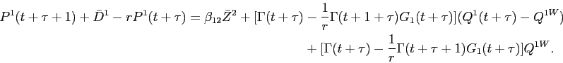 \begin{displaymath}\begin{split}P^{1}(t+\tau+1) + \bar{D}^{1} - rP^{1}(t+\tau) = \beta_{12} \bar{Z}^{2} + [\Gamma(t+\tau)& - \frac{1}{r}\Gamma(t+1+\tau)G_{1}(t+\tau) ](Q^{1}(t+\tau) - Q^{1W}) \\ &+ [\Gamma(t+\tau) - \frac{1}{r}\Gamma(t+\tau + 1)G_{1}(t+\tau) ]Q^{1W}. \end{split}\end{displaymath}