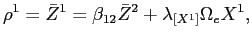 LaTex Encoded Math: \displaystyle \rho^{1} = \bar{Z}^{1} = \beta_{12} \bar{Z}^{2} + \lambda_{[X^{1}]} \Omega_{e} X^{1},