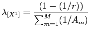 LaTex Encoded Math: \displaystyle \lambda_{[X^{1}]} = \frac{(1-(1/r))}{\sum_{m=1}^{M}(1/A_{m})}