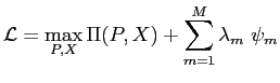 LaTex Encoded Math: \displaystyle {\cal L} = \max_{P,X} \Pi(P,X) + \sum_{m=1}^{M} \lambda_{m} \ \psi_{m}