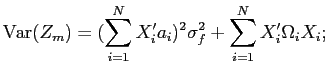 LaTex Encoded Math: \displaystyle \operatorname{Var}(Z_{m}) = (\sum_{i=1}^{N} X_{i}'a_{i})^{2} \sigma^{2}_{f} + \sum_{i=1}^{N} X_{i}'\Omega_{i} X_{i};