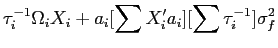 LaTex Encoded Math: \displaystyle \tau_{i}^{-1} \Omega_{i} X_{i} + a_{i} [\sum X_{i}'a_{i}] [\sum \tau_{i}^{-1} ] \sigma^{2}_{f}