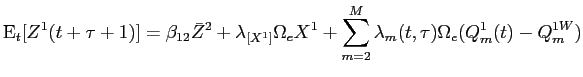 LaTex Encoded Math: \displaystyle \operatorname{E}_{t} [Z^{1}(t+\tau + 1)] = \beta_{12} \bar{Z}^{2} + \lambda_{[X^{1}]} \Omega_{e} X^{1} + \sum_{m=2}^{M} \lambda_{m}(t,\tau) \Omega_{e} (Q^{1}_{m}(t) - Q_{m}^{1W})
