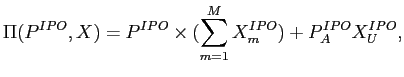 LaTex Encoded Math: \displaystyle \Pi(P^{IPO},X) = P^{IPO} \times (\sum_{m=1}^{M} X_{m}^{IPO}) + P_{A}^{IPO} X_{U}^{IPO},