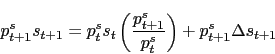 \begin{displaymath} p_{t+1}^s s_{t+1} = p_t^s s_t \left(\frac{p_{t+1}^s}{p_t^s}\right) + p_{t+1}^s \Delta s_{t+1} \end{displaymath}