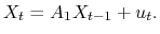 \displaystyle X_t = A_1X_{t-1} + u_t.