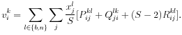 \displaystyle v_{i}^{k}=\underset{l\in \{b,n\}}{\sum }\sum_{j}\frac{x_{j}^{l}}{S}% [P_{ij}^{kl}+Q_{ji}^{lk}+(S-2)R_{ij}^{kl}].