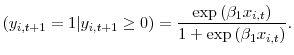 \displaystyle (y_{i,t+1} = 1 \vert y_{i,t+1} \ge0) = \frac{\exp{(\beta_{1} x_{i,t})}% }{1 + \exp{(\beta_{1} x_{i,t})}}. 