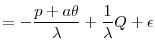 \displaystyle = -\frac{p+a\theta}{\lambda} + \frac{1}{\lambda} Q + \epsilon