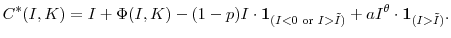 \displaystyle C^{\ast}(I,K) = I + \Phi(I,K) - (1-p)I \cdot\mathbf{1}_{(I<0 \text{ or } I>\tilde{I})} + aI^{\theta} \cdot\mathbf{1}_{(I>\tilde{I})}.% 